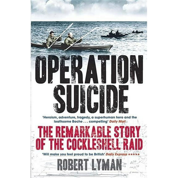 Operation Suicide: The Remarkable Story of the Cockleshell Raid, (Paperback)