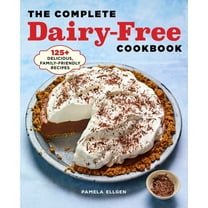 The Complete Dairy-Free Cookbook: 125  Delicious, Family-Friendly Recipes, (Paperback)