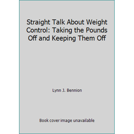 Straight Talk About Weight Control: Taking the Pounds Off and Keeping Them Off [Paperback - Used]