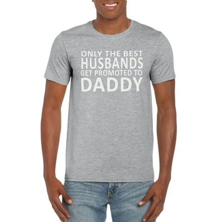 Only The Best Husbands Get Promoted To Daddy T-Shirt Gift Idea for Men - Funny Dad Gag Gift - Family/Husband (Best Screened In Porch Ideas)