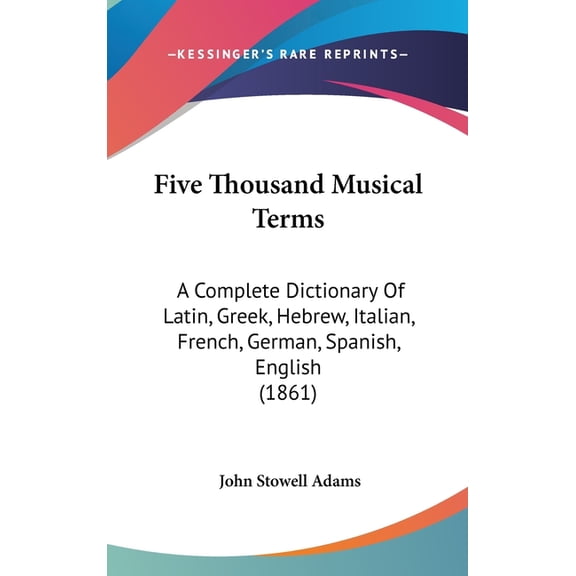 Five Thousand Musical Terms: A Complete Dictionary Of Latin, Greek, Hebrew, Italian, French, German, Spanish, English (1, (Hardcover)