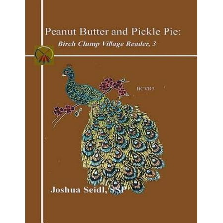 Peanut Butter and Pickle Pie: Birch Clump Village Reader, 3 - (The Best Peanut Butter Pie)