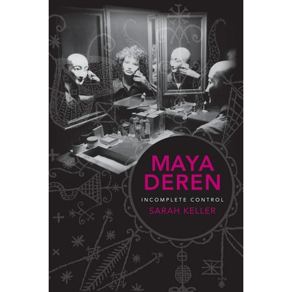 Film and Culture Maya Deren: Incomplete Control, (Paperback)