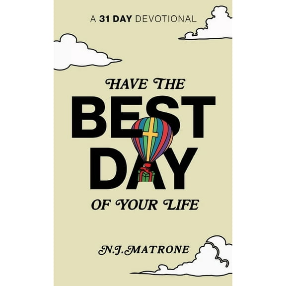 Have The Best Day Of Your Life: A 31 Day Devotional, (Paperback)