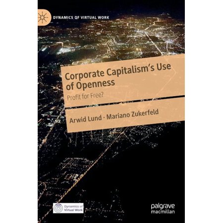 Dynamics of Virtual Work Corporate Capitalism s Use of Openness: Profit for Free? (Hardcover)
