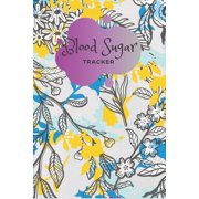 Blood Sugar Tracker : Daily Record Book for tracking Sugar blood and glucose Level every day Total 53 Weeks / Before & After Breakfast, Lunch, Dinner, and Bedtime: Nature flower small theme (Paperback)