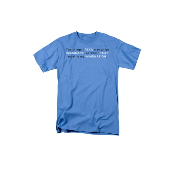 The Things I Fear May All Be Imaginary, So I Fear My Imagination Adult T-Shirt