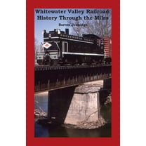 Whitewater Valley Railroad: History Through the Miles (Paperback)