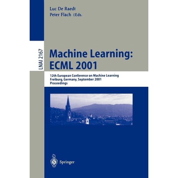 Machine Learning: Ecml 2001: 12th European Conference on Machine Learning, Freiburg, Germany, September 5-7, 2001. Proce, (Paperback)