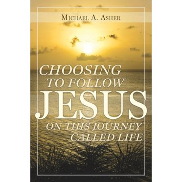 Choosing to Follow Jesus on This Journey Called Life (Paperback)