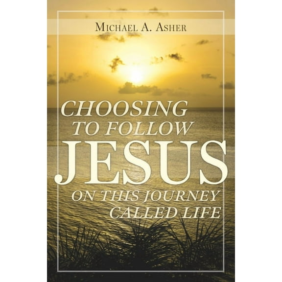 Choosing to Follow Jesus on This Journey Called Life, (Paperback)