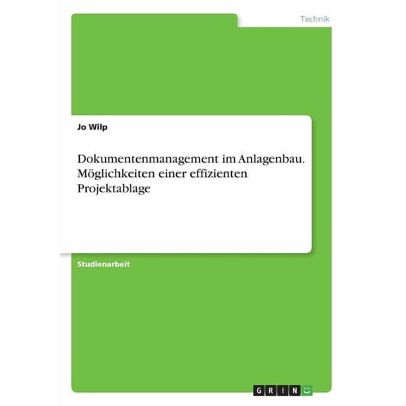 Dokumentenmanagement im Anlagenbau. MÃ¶glichkeiten einer effizienten Projektablage, (Paperback)