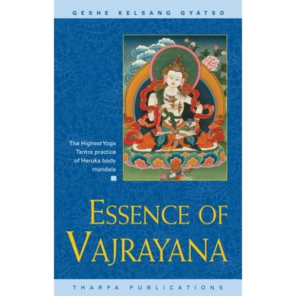 Pre-Owned Essence of Vajrayana: The Highest Yoga Tantra practice of Heruka body mandala (Paperback) 094800648X 9780948006487