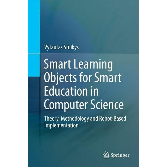 Smart Learning Objects for Smart Education in Computer Science: Theory, Methodology and Robot-Based Implementation, (Paperback)