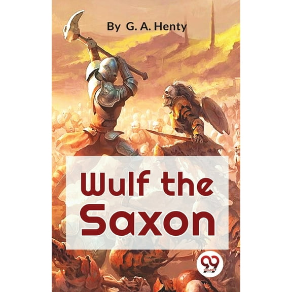 Wulf The Saxon A Story of the Norman Conquest, (Paperback)