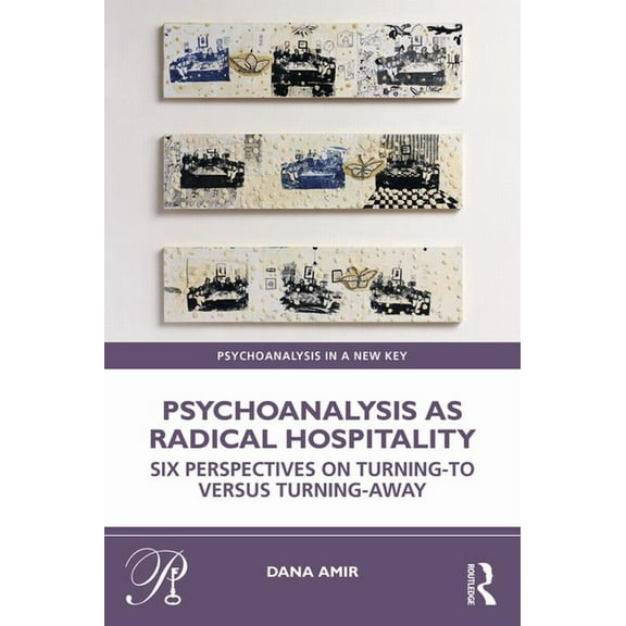 Psychoanalysis in a New Key Book Psychoanalysis as Radical Hospitality: Six Perspectives on Turning-to versus Turning-Away, (Paperback)