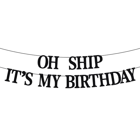 OH SHIP IT'S MY BIRTHDAY Banner, Happy Birthday Banner, Funny Birthday Party Decorations - Black Glitter