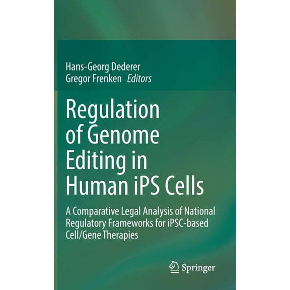 Regulation of Genome Editing in Human Ips Cells: A Comparative Legal Analysis of National Regulatory Frameworks for Ipsc, (Hardcover)