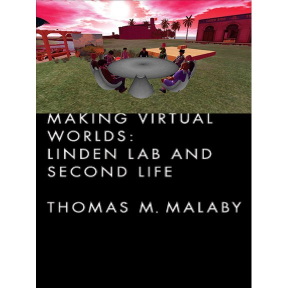 Making Virtual Worlds: Linden Lab and Second Life, (Hardcover)