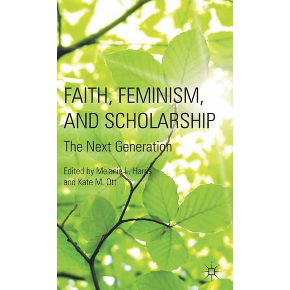 Faith, Feminism, and Scholarship: The Next Generation, (Hardcover)