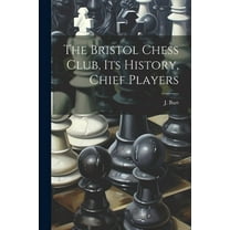 The Bristol Chess Club, its History, Chief Players (Paperback)
