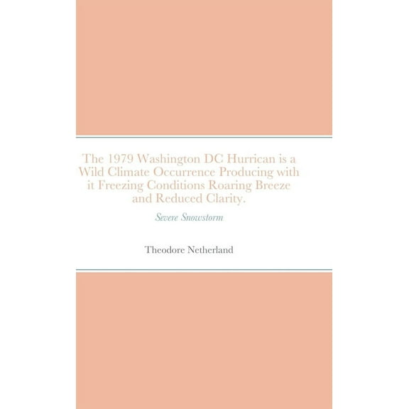 The 1979 Washington DC Hurrican is a Wild Climate Occurrence Producing with it Freezing Conditions Roaring Breeze and Re, (Hardcover)