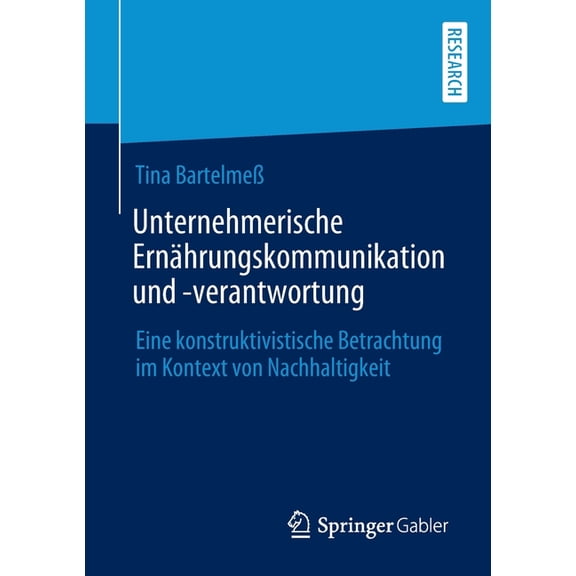 Unternehmerische Ernährungskommunikation Und -Verantwortung: Eine Konstruktivistische Betrachtung Im Kontext Von Nachhal, (Paperback)