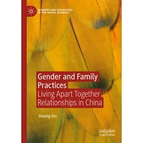 Genders and Sexualities in the Social Sc Gender and Family Practices: Living Apart Together Relationships in China, (Paperback)