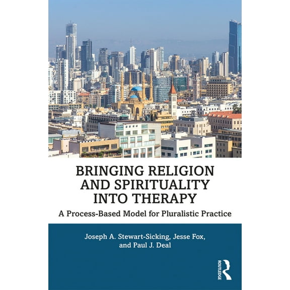 Bringing Religion and Spirituality Into Therapy: A Process-based Model for Pluralistic Practice, (Paperback)