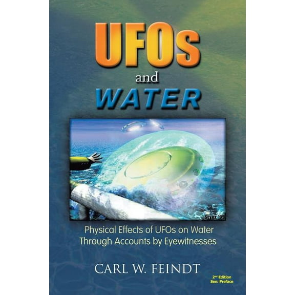 UFOs and Water: Physical Effects of UFOs on Water Through Accounts by Eyewitnesses, (Paperback)