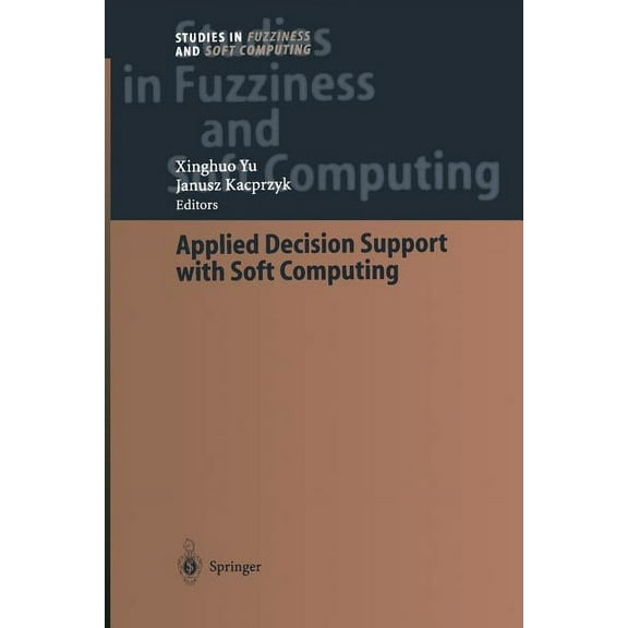 Studies in Fuzziness and Soft Computing Applied Decision Support with Soft Computing, Book 124, (Paperback)