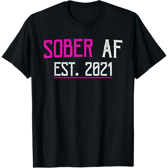 Sober AF Since 2021 - 1 Year Sobriety Anniversary T-ShirtMen and women, Black T-shirt, size: Extra large S-4XL