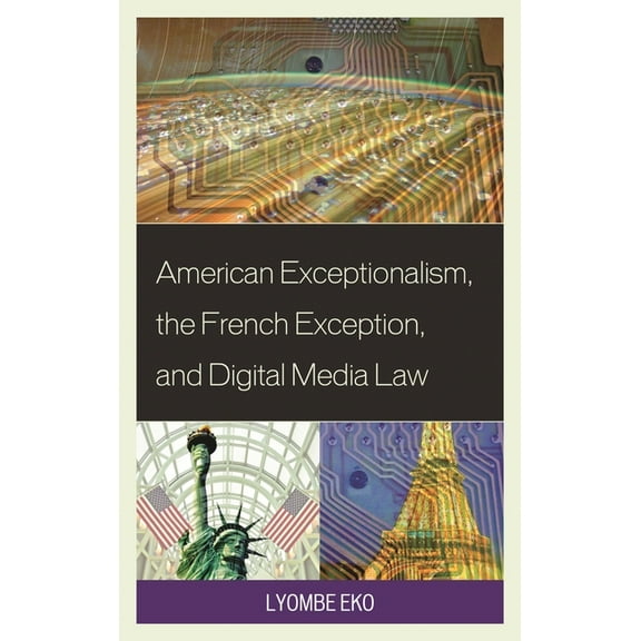 American Exceptionalism, the French Exception, and Digital Media Law (Hardcover)