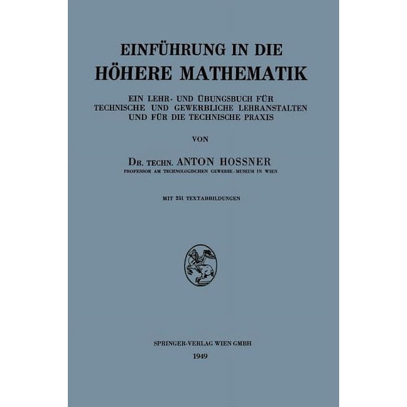 EinfÃ¼hrung in Die HÃ¶here Mathematik: Ein Lehr- Und Ãbungsbuch FÃ¼r Technische Und Gewerbliche Lehranstalten Und FÃ¼r Die T, (Paperback)