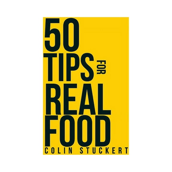 50 Tips for a Real Food Diet : Simple Strategies for Getting Back to the Natural Human Diet (Paperback)