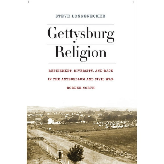 North's Civil War: Gettysburg Religion: Refinement, Diversity, and Race in the Antebellum and Civil War Border North (Hardcover)