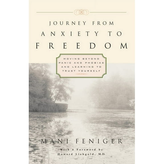 Journey from Anxiety to Freedom: Moving Beyond Panic and Phobias and Learning to Trust Yourself, (Paperback)
