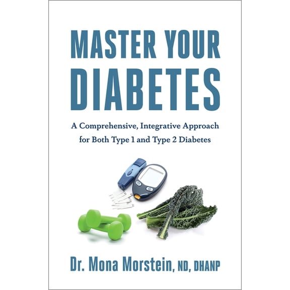 Master Your Diabetes: A Comprehensive, Integrative Approach for Both Type 1 and Type 2 Diabetes (Paperback)