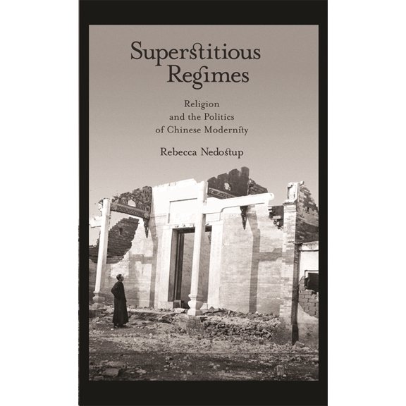Harvard East Asian Monographs Superstitious Regimes: Religion and the Politics of Chinese Modernity, Book 322, (Hardcover)