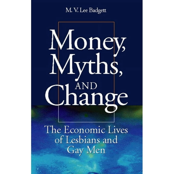 Worlds of Desire: The Chicago Series on Sexuality, Gender, and Culture: Money, Myths, and Change : The Economic Lives of Lesbians and Gay Men (Paperback)