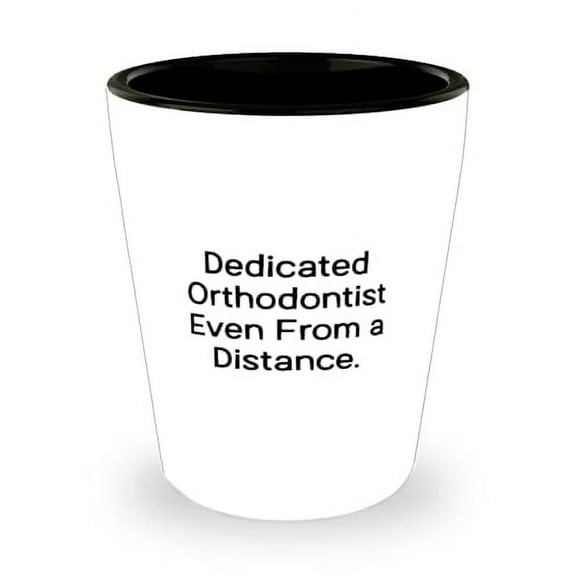 Love Orthodontist, Dedicated Orthodontist Even From a Distance, Orthodontist Shot Glass From Friends