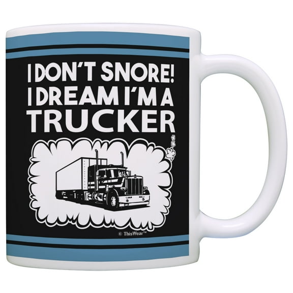 ThisWear Trucker Gifts I Don't Snore I Dream I'm a Trucker Funny Trucker Gag Gifts 11 ounce Coffee Mug Black