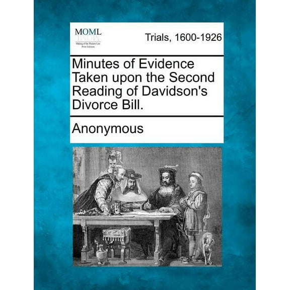 Minutes of Evidence Taken Upon the Second Reading of Davidson's Divorce Bill., (Paperback)