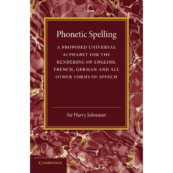 Phonetic Spelling: A Proposed Universal Alphabet for the Rendering of English, French, German and All Other Forms of Spe, (Paperback)