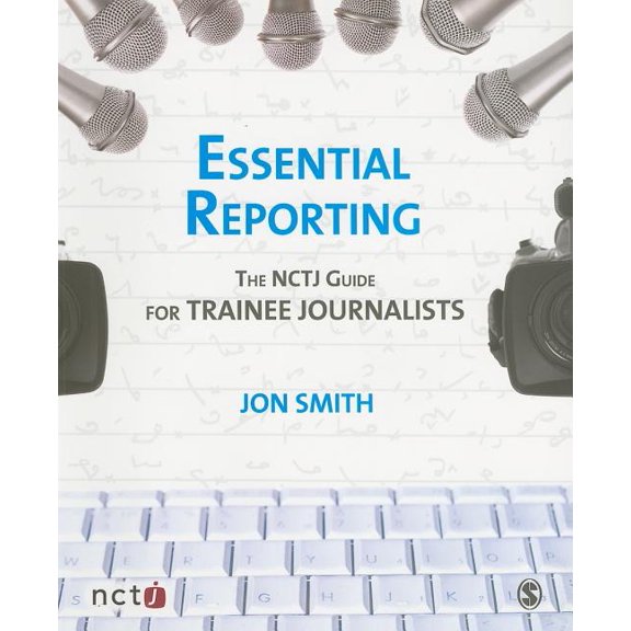 Essential Reporting: The NCTJ Guide for Trainee Journalists, (Paperback)