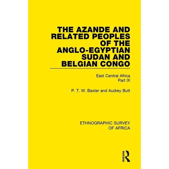 Ethnographic Survey of Africa The Azande and Related Peoples of the Anglo-Egyptian Sudan and Belgian Congo: East Central Africa Part IX, (Paperback)