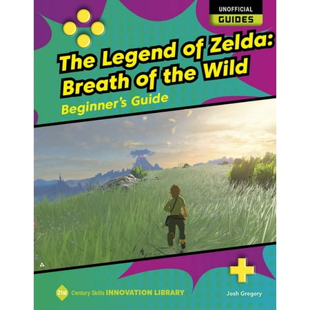 21st Century Skills Innovation Library: Unofficial Guides: The Legend of Zelda: Breath of the Wild: Beginner's Guide (Paperback)