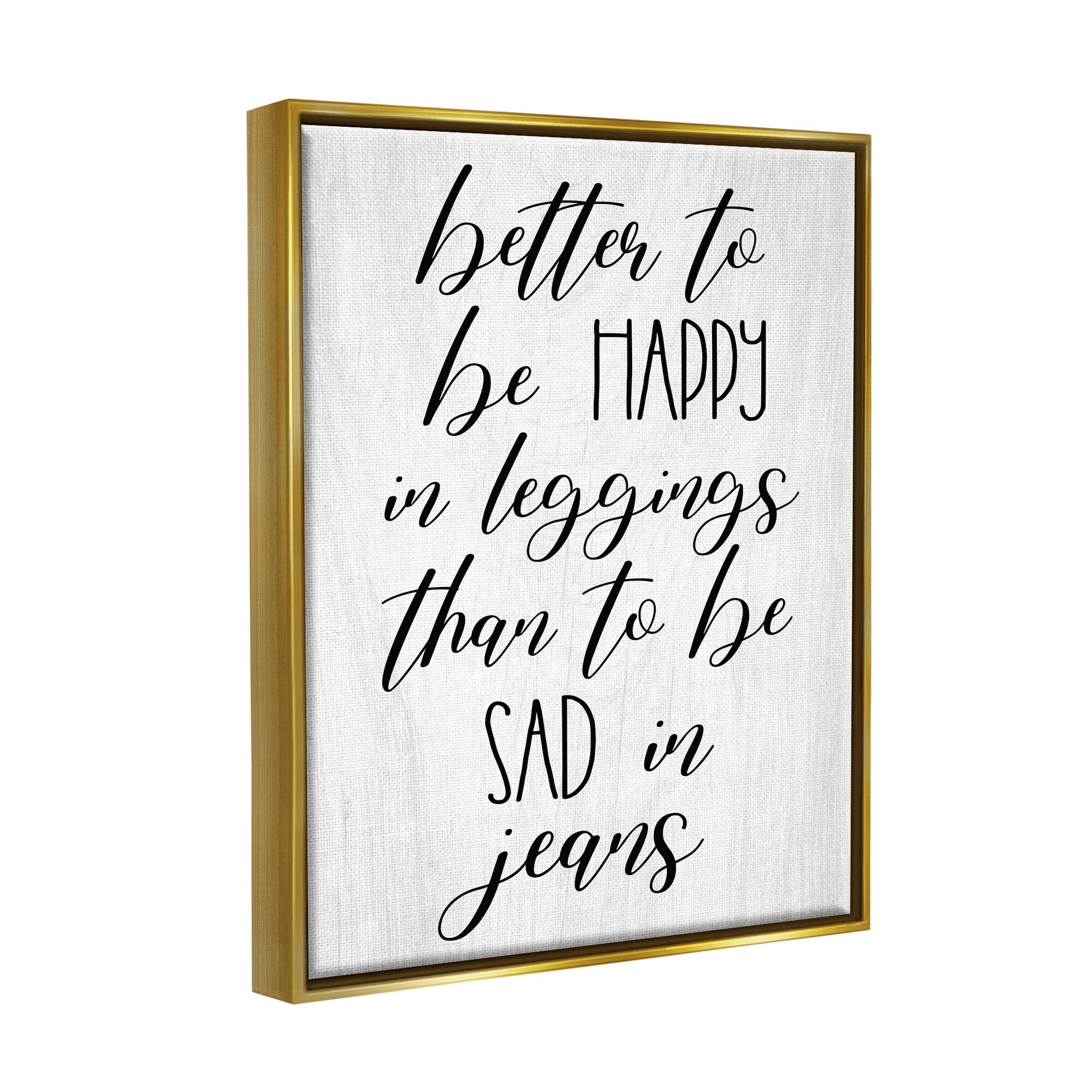 Stupell Industries Happy In Leggings Funny Fashion Calligraphy Saying Graphic Art Metallic Gold Floating Framed Canvas Print Wall Art, Design by Daphne Polselli