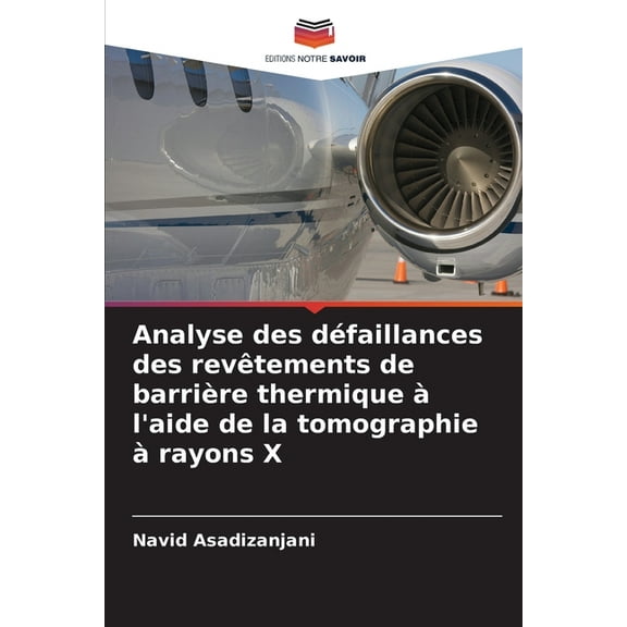 Analyse des dÃ©faillances des revÃªtements de barriÃ¨re thermique Ã  l'aide de la tomographie Ã  rayons X, (Paperback)