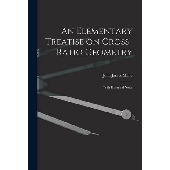 An Elementary Treatise on Cross-Ratio Geometry (Paperback)